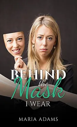 E-Book (epub) Behind the Mask I Wear von Maria Adams