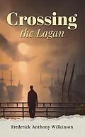 E-Book (epub) Crossing the Lagan von Frederick Anthony Wilkinson