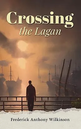 E-Book (epub) Crossing the Lagan von Frederick Anthony Wilkinson