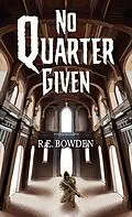 E-Book (epub) No Quarter Given von R. E. Bowden