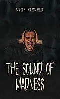 E-Book (epub) The Sound of Madness von Mark Gardner