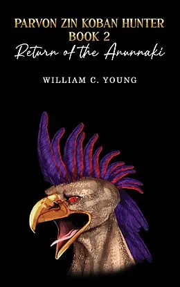 E-Book (epub) Parvon Zin Koban Hunter Book 2: Return of the Anunnaki von William C. Young