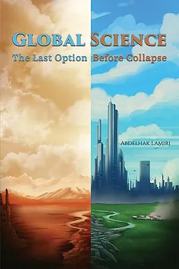 E-Book (epub) Global Science: The Last Option Before Collapse von Abdelhak Lamiri