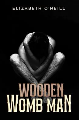 E-Book (epub) Wooden Womb Man von Elizabeth O'Neill