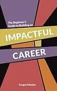 Kartonierter Einband (Kt) The Beginner s Guide to Building an Impactful Career von Fungai Mettler