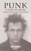 E-Book (epub) Punk: A Tale of Abuse, Addiction and Survival von Gary Morgan