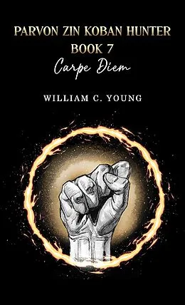 E-Book (epub) Parvon Zin Koban Hunter Book 7: Carpe Diem von William C. Young