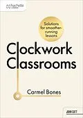 E-Book (epub) Clockwork Classrooms: Solutions for Smoother Running Lessons von Carmel Bones