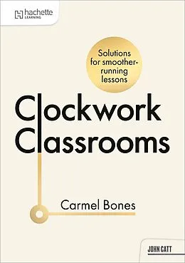 E-Book (epub) Clockwork Classrooms: Solutions for Smoother Running Lessons von Carmel Bones