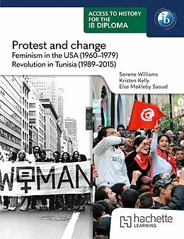 E-Book (epub) Access to History for the IB Diploma: Protest and change: Feminism in the USA (1960-1979) and Revolution in Tunisia (1989-2015) von Serene Williams, Kristen Kelly, Else Saoud