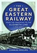 Livre Relié The Great Eastern Railway - From the Grouping to the Elizabeth Line 1923-2023 de Charles Phillips