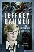 Fester Einband Jeffrey Dahmer: The Milwaukee Cannibal von Brittany Ann Jones