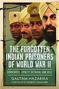 Fester Einband The Forgotten Indian Prisoners of World War II von Gautam Hazarika