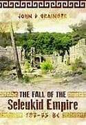 Couverture cartonnée The Fall of the Seleukid Empire 187-75 BC de John D Grainger