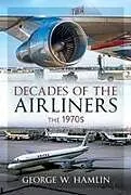 Fester Einband Decades of the Airliners: The 1970s von George W Hamlin
