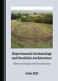 E-Book (pdf) Experimental Archaeology and Neolithic Architecture von John Hill