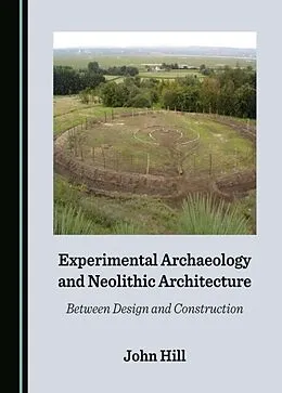 E-Book (pdf) Experimental Archaeology and Neolithic Architecture von John Hill