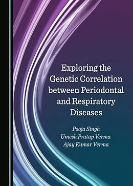E-Book (pdf) Exploring the Genetic Correlation between Periodontal and Respiratory Diseases von Pooja Singh, Umesh Pratap Verma, Ajay Kumar Verma