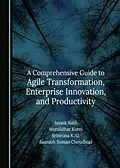 E-Book (pdf) Comprehensive Guide to Agile Transformation, Enterprise Innovation, and Productivity von Jayant Nath, Muralidhar Kurni, Srinivasa K. G