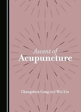 E-Book (pdf) Ascent of Acupuncture von Changzhen Gong, Wei Liu