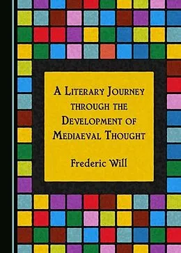 E-Book (pdf) Literary Journey through the Development of Mediaeval Thought von Frederic Will