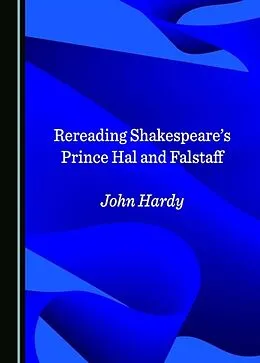 E-Book (pdf) Rereading Shakespeare's Prince Hal and Falstaff von John Hardy