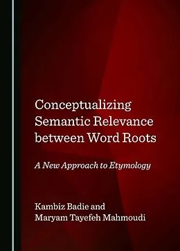 E-Book (pdf) Conceptualizing Semantic Relevance between Word Roots von Kambiz Badie, Maryam Tayefeh Mahmoudi