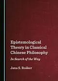 E-Book (pdf) Epistemological Theory in Classical Chinese Philosophy von Jana S. Rosker