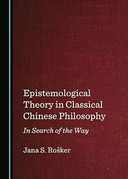 E-Book (pdf) Epistemological Theory in Classical Chinese Philosophy von Jana S. Rosker