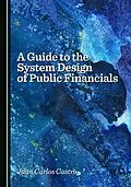 E-Book (pdf) Guide to the System Design of Public Financials von Juan Carlos Castro