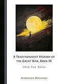E-Book (pdf) Traditionalist History of the Great War, Book III von Alexander Wolfheze