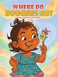 E-Book (epub) Where Do Boogers Go? von Michelle Reynolds-Christopher