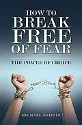 E-Book (epub) How to Break Free of Fear von Michael Griffin