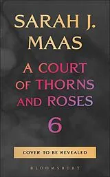 Kartonierter Einband A Court of Thorns and Roses 6 von Sarah J. Maas