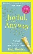 Kartonierter Einband Joyful, Anyway von Bowler Kate