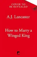 E-Book (epub) How To Marry A Winged King von A. J. Lancaster
