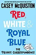 E-Book (epub) Red, White & Royal Blue: The Private Correspondence von Casey McQuiston