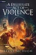 Couverture cartonnée A Deliberate Act of Violence de Steve McHugh