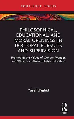 E-Book (epub) Philosophical, Educational, and Moral Openings in Doctoral Pursuits and Supervision von Yusef Waghid