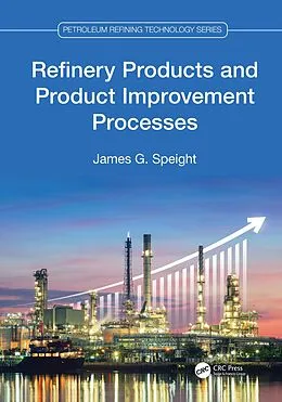 E-Book (pdf) Refinery Products and Product Improvement Processes von James G. Speight