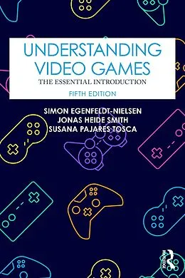 E-Book (epub) Understanding Video Games von Simon Egenfeldt-Nielsen, Jonas Heide Smith, Susana Pajares Tosca