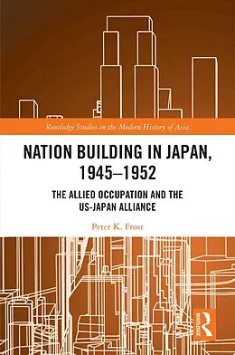 E-Book (pdf) Nation Building in Japan, 1945-1952 von Peter K. Frost