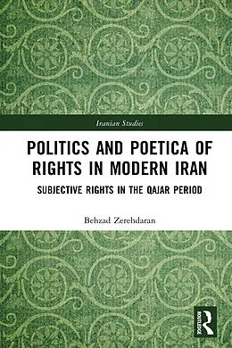 E-Book (pdf) Politics and Poetica of Rights in Modern Iran von Behzad Zerehdaran