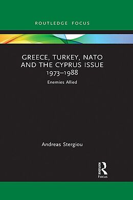 eBook (pdf) Greece, Turkey, NATO and the Cyprus Issue 1973-1988 de Andreas Stergiou