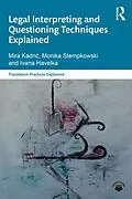 E-Book (pdf) Legal Interpreting and Questioning Techniques Explained von Mira Kadric, Monika Stempkowski, Ivana Havelka