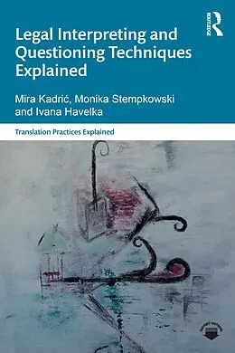 E-Book (pdf) Legal Interpreting and Questioning Techniques Explained von Mira Kadric, Monika Stempkowski, Ivana Havelka