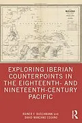 E-Book (pdf) Exploring Iberian Counterpoints in the Eighteenth- and Nineteenth-Century Pacific von Rainer F. Buschmann, David Manzano Cosano