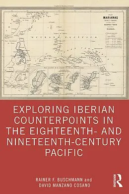 E-Book (epub) Exploring Iberian Counterpoints in the Eighteenth- and Nineteenth-Century Pacific von Rainer F. Buschmann, David Manzano Cosano