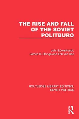 E-Book (pdf) The Rise and Fall of the Soviet Politburo von John Löwenhardt, James R. Ozinga, Erik Van Ree