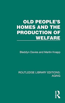 E-Book (epub) Old People's Homes and the Production of Welfare von Bleddyn Davies, Martin Knapp